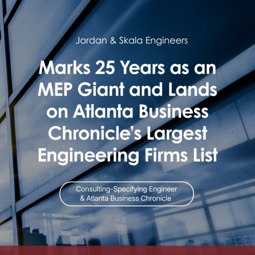 Jordan & Skala Engineers Marks 25 Years as an MEP Giant and Lands on Atlanta Business Chronicle’s Largest Engineering Firms List